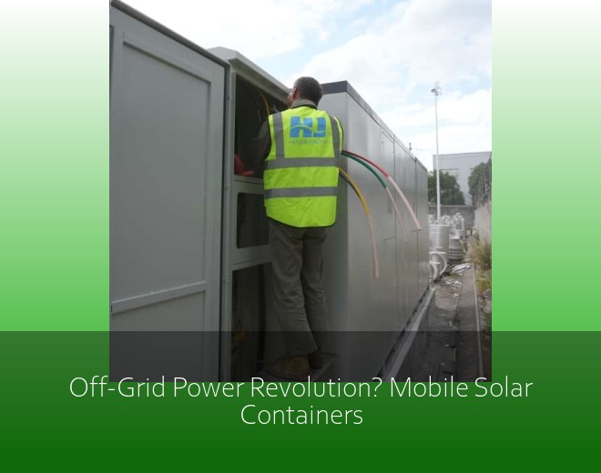 Off-Grid Power Revolution? Mobile Solar Containers